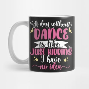 A day without dance is like ... Girl dancing design Mug